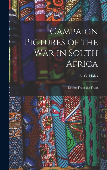 Campaign Pictures of the War in South Africa: Letters from the Front