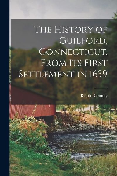 The History of Guilford, Connecticut, From Its First Settlement in 1639