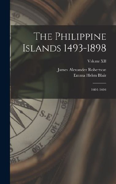 The Philippine Islands 1493-1898: 1601-1604; Volume XII