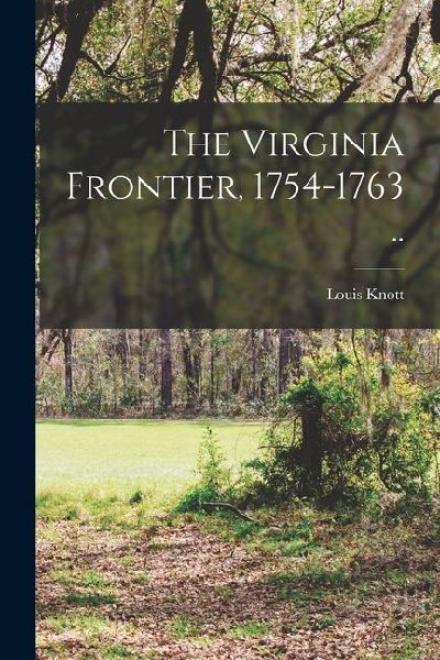 The Virginia Frontier, 1754-1763 ..