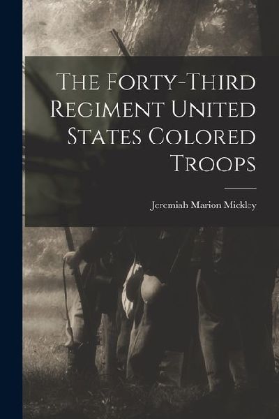 The Forty-third Regiment United States Colored Troops