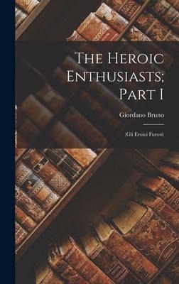 The Heroic Enthusiasts; Part I: (Gli Eroici Furori)