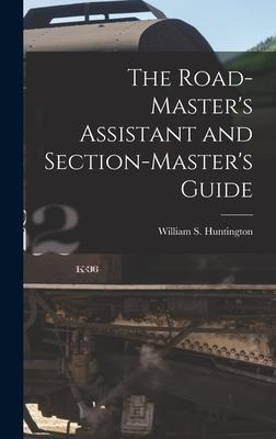 The Road-Masters Assistant and Section-Masters Guide