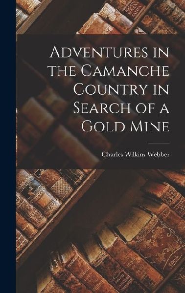 Adventures in the Camanche Country in Search of a Gold Mine