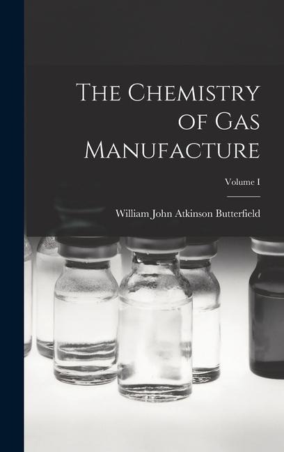 The Chemistry of Gas Manufacture; Volume I