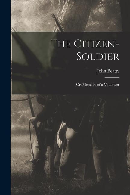The Citizen-Soldier: Or, Memoirs of a Volunteer