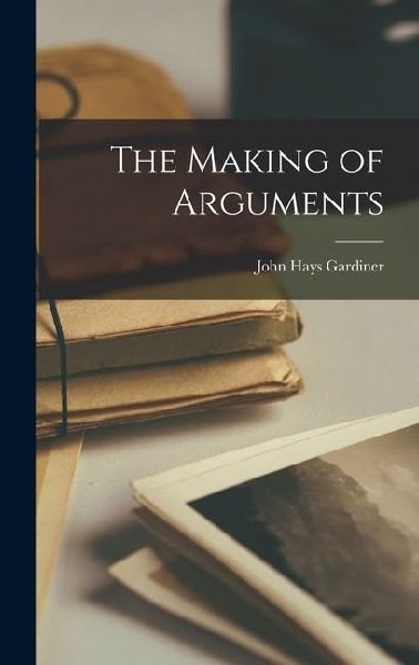 The Making of Arguments