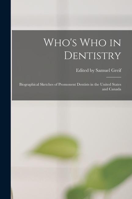 Whos who in Dentistry; Biographical Sketches of Promonent Dentists in the United States and Canada