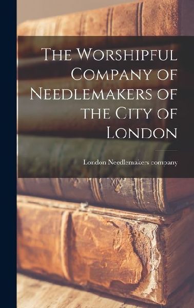 The Worshipful Company of Needlemakers of the City of London