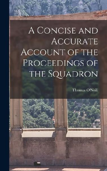 A Concise and Accurate Account of the Proceedings of the Squadron