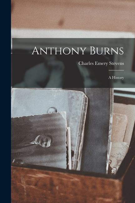 Anthony Burns: A History