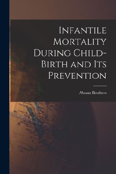 Infantile Mortality During Child-birth and Its Prevention
