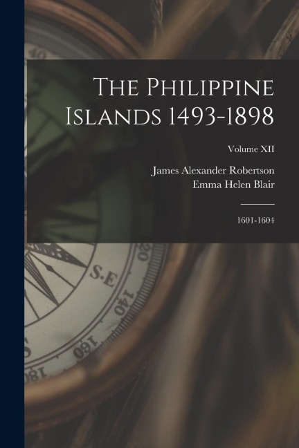 The Philippine Islands 1493-1898: 1601-1604; Volume XII