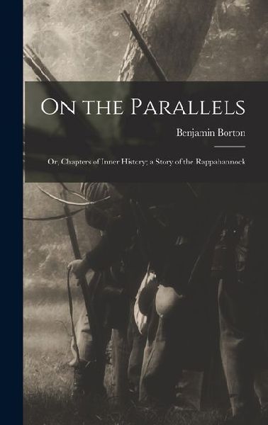 On the Parallels: Or, Chapters of Inner History; a Story of the Rappahannock