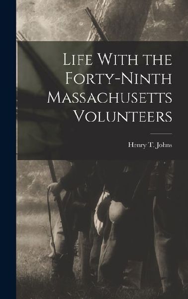 Life With the Forty-Ninth Massachusetts Volunteers