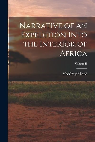 Narrative of an Expedition Into the Interior of Africa; Volume II