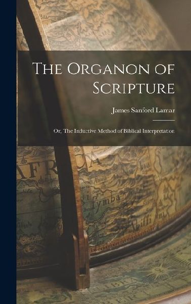 The Organon of Scripture: Or, The Inductive Method of Biblical Interpretation
