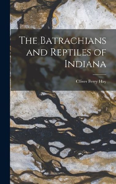The Batrachians and Reptiles of Indiana