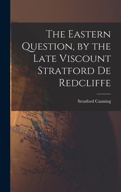 The Eastern Question, by the Late Viscount Stratford de Redcliffe
