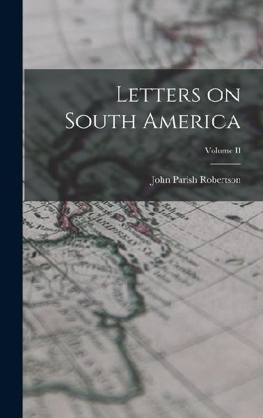 Letters on South America; Volume II