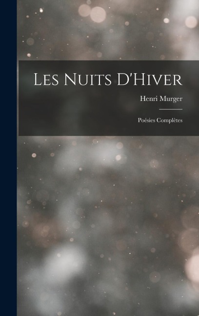 Les Nuits DHiver: Poésies Complètes