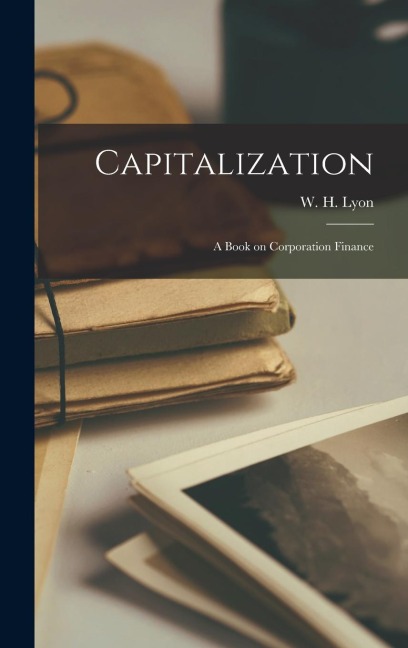 Capitalization: A Book on Corporation Finance