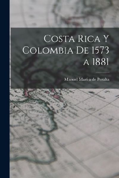 Costa Rica y Colombia de 1573 a 1881