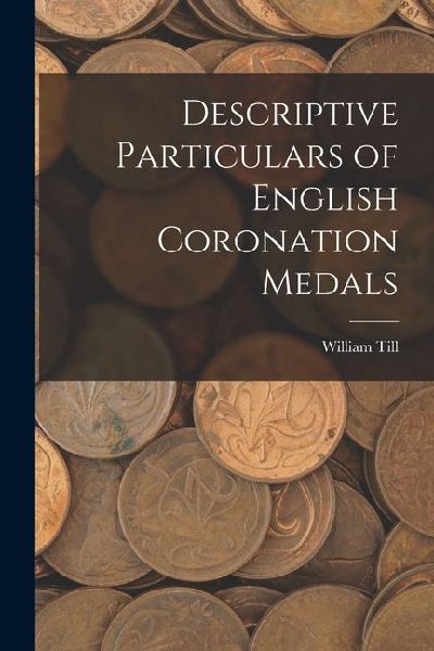 Descriptive Particulars of English Coronation Medals