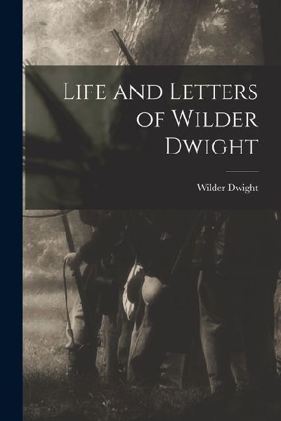 Life and Letters of Wilder Dwight