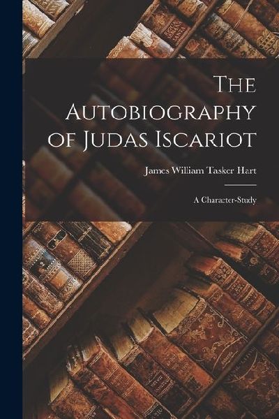 The Autobiography of Judas Iscariot: A Character-Study