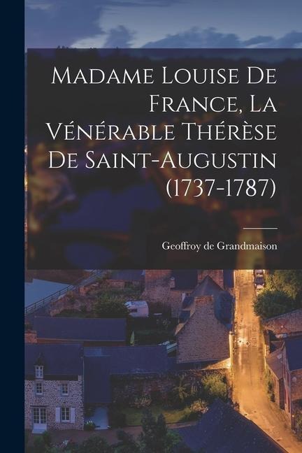Madame Louise de France, La Vénérable Thérèse de Saint-Augustin (1737-1787)