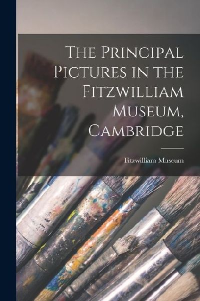 The Principal Pictures in the Fitzwilliam Museum, Cambridge