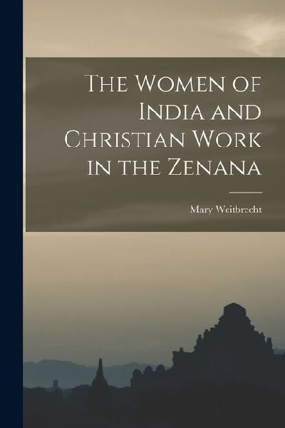 The Women of India and Christian Work in the Zenana