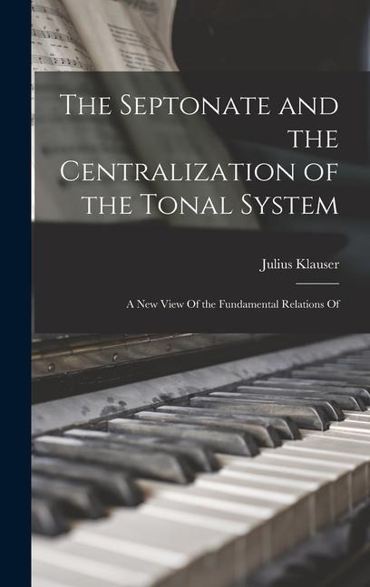 The Septonate and the Centralization of the Tonal System: A New View Of the Fundamental Relations Of