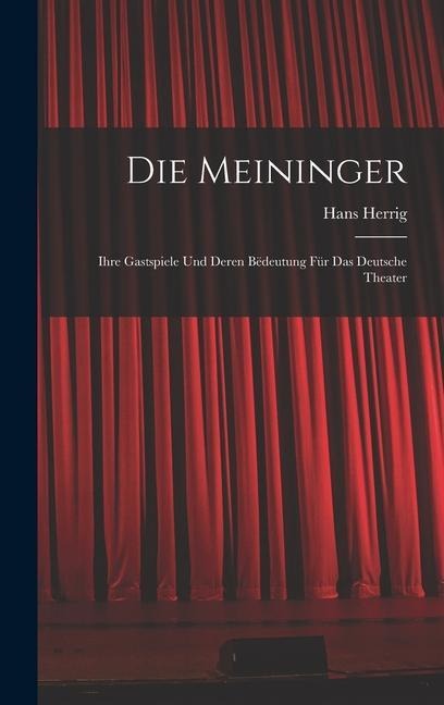 Die Meininger: Ihre Gastspiele und Deren Bëdeutung für das Deutsche Theater