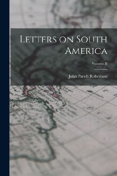 Letters on South America; Volume II