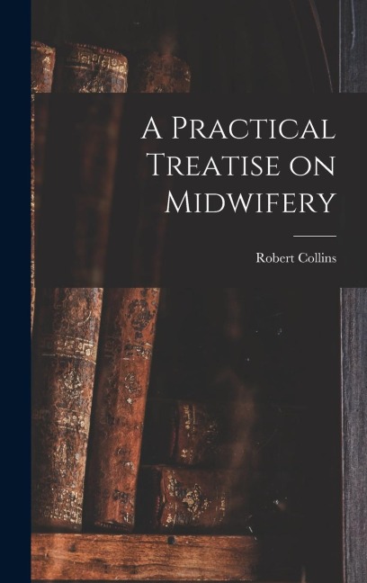 A Practical Treatise on Midwifery