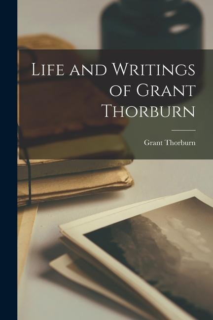 Life and Writings of Grant Thorburn