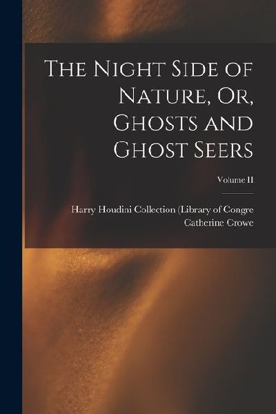 The Night Side of Nature, Or, Ghosts and Ghost Seers; Volume II