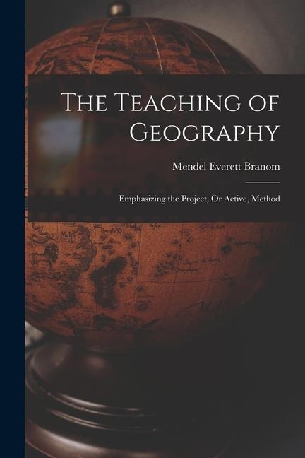 The Teaching of Geography: Emphasizing the Project, Or Active, Method