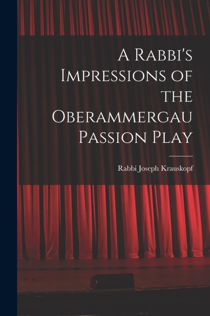 A Rabbis Impressions of the Oberammergau Passion Play