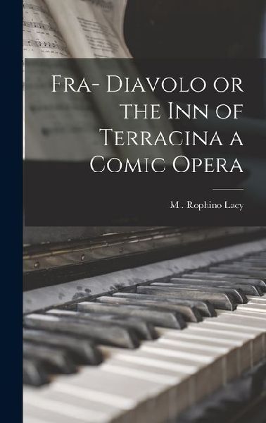 Fra- Diavolo or the inn of Terracina a Comic Opera