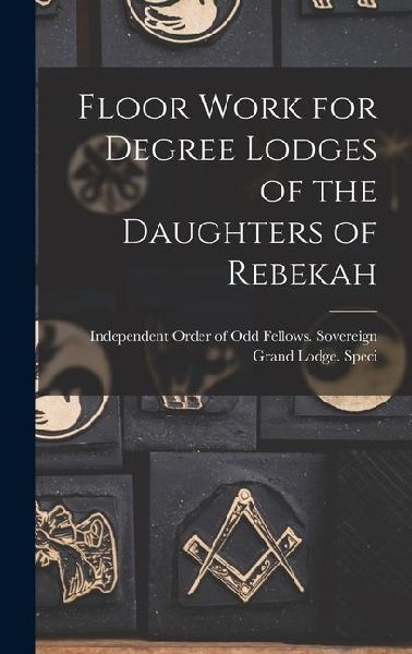 Floor Work for Degree Lodges of the Daughters of Rebekah