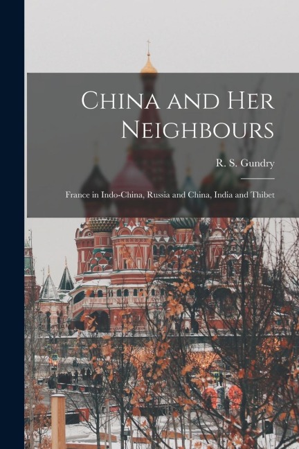 China and Her Neighbours: France in Indo-China, Russia and China, India and Thibet