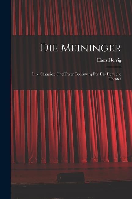 Die Meininger: Ihre Gastspiele und Deren Bëdeutung für das Deutsche Theater