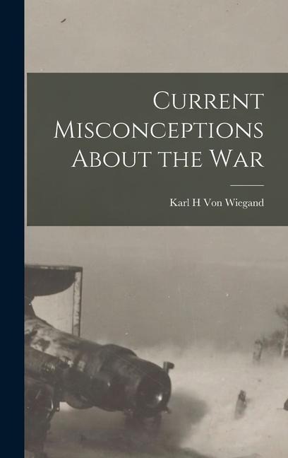 Current Misconceptions About the War