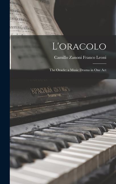 L'oracolo: The Oracle: a Music Drama in One Act