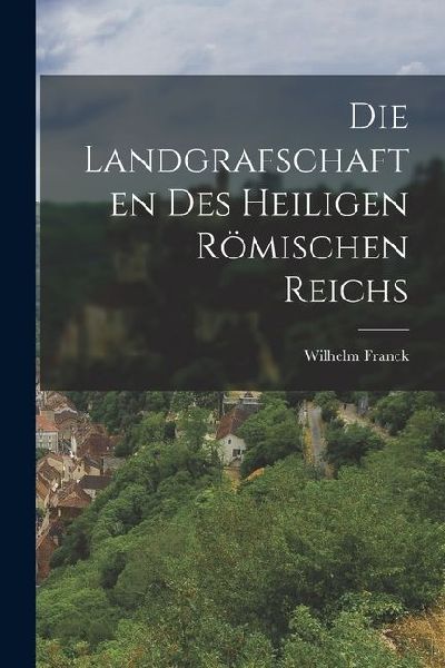 Die Landgrafschaften des Heiligen Römischen Reichs