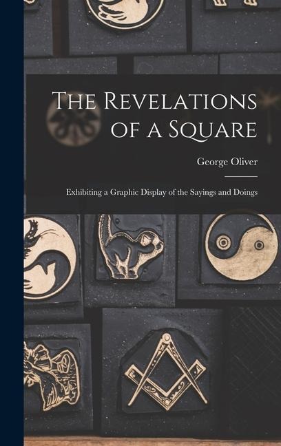 The Revelations of a Square; Exhibiting a Graphic Display of the Sayings and Doings