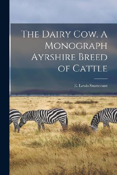 The Dairy Cow. A Monograph Ayrshire Breed of Cattle